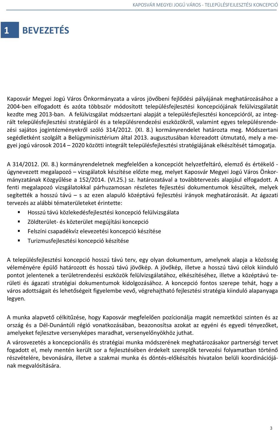 A felülvizsgálat módszertani alapját a településfejlesztési koncepcióról, az integrált településfejlesztési stratégiáról és a településrendezési eszközökről, valamint egyes településrendezési sajátos