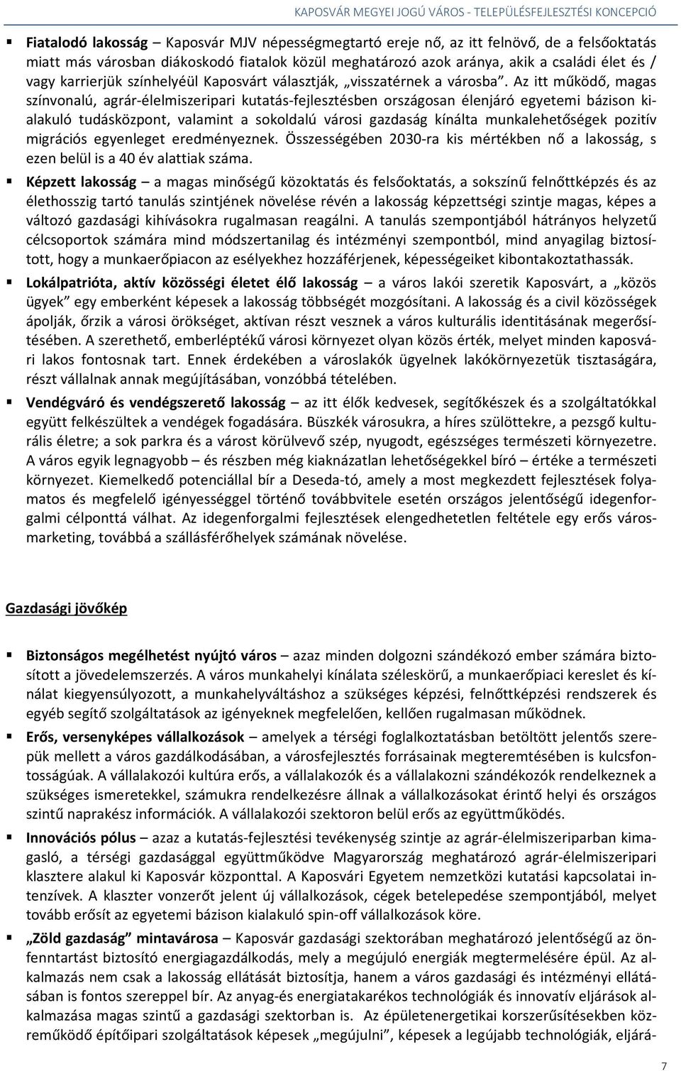 Az itt működő, magas színvonalú, agrár-élelmiszeripari kutatás-fejlesztésben országosan élenjáró egyetemi bázison kialakuló tudásközpont, valamint a sokoldalú városi gazdaság kínálta munkalehetőségek