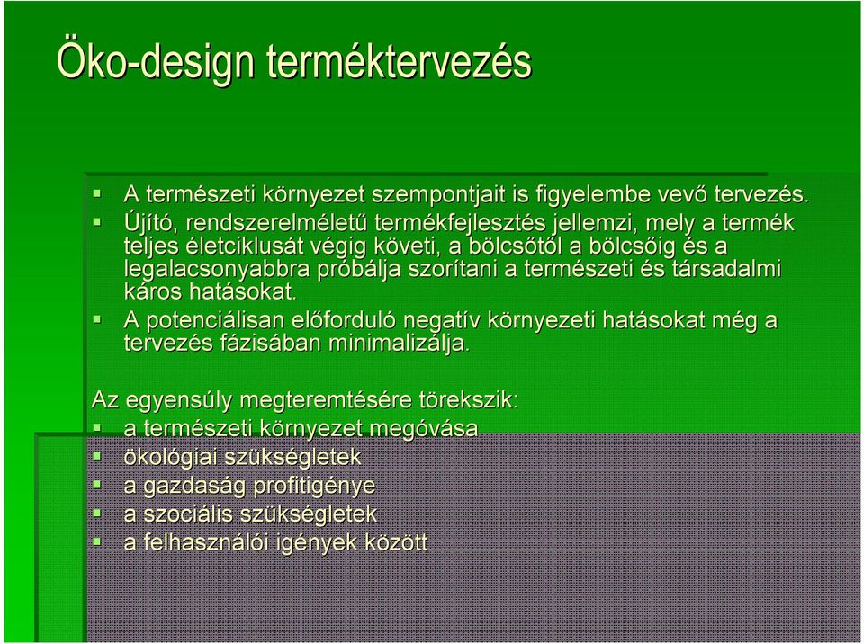 legalacsonyabbra próbálja szorítani a természeti és s társadalmi t káros hatásokat.