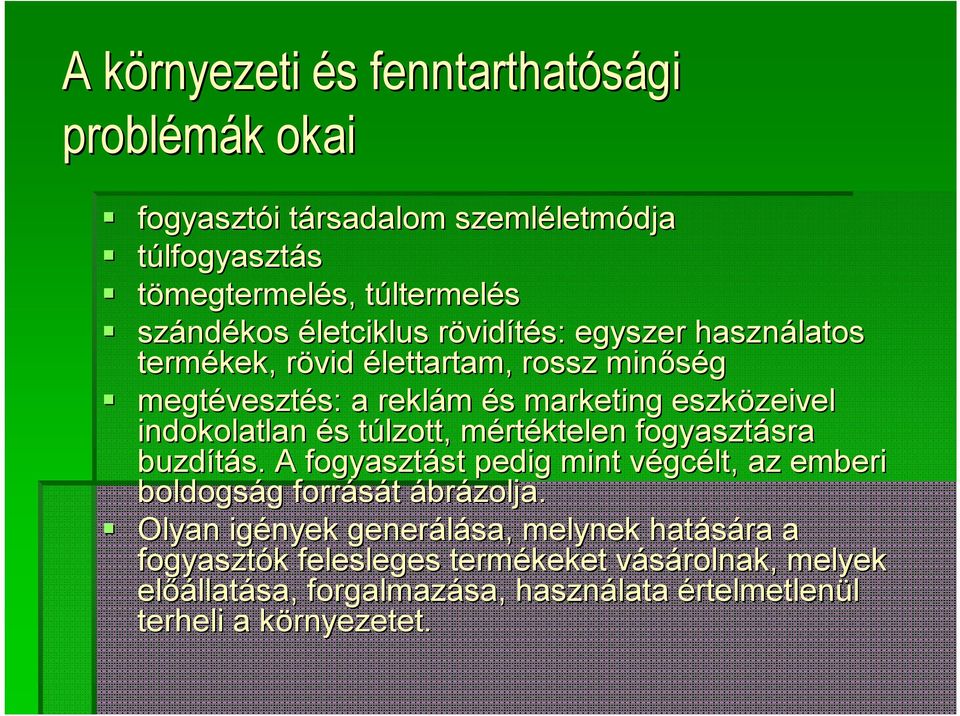 indokolatlan és s túlzott, t mértm rtéktelen fogyasztásra sra buzdítás. A fogyasztást st pedig mint végcv gcélt, az emberi boldogság g forrását ábrázolja.