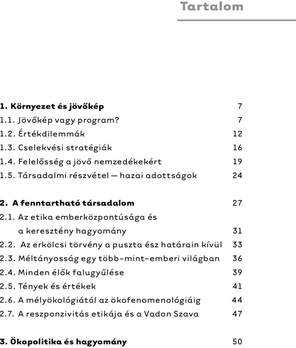 2. Az erkölcsi törvény a puszta ész határain kívül 33 2.3. Méltányosság egy több-mint-emberi világban 36 2.4. Minden élők falugyűlése 39 2.5.