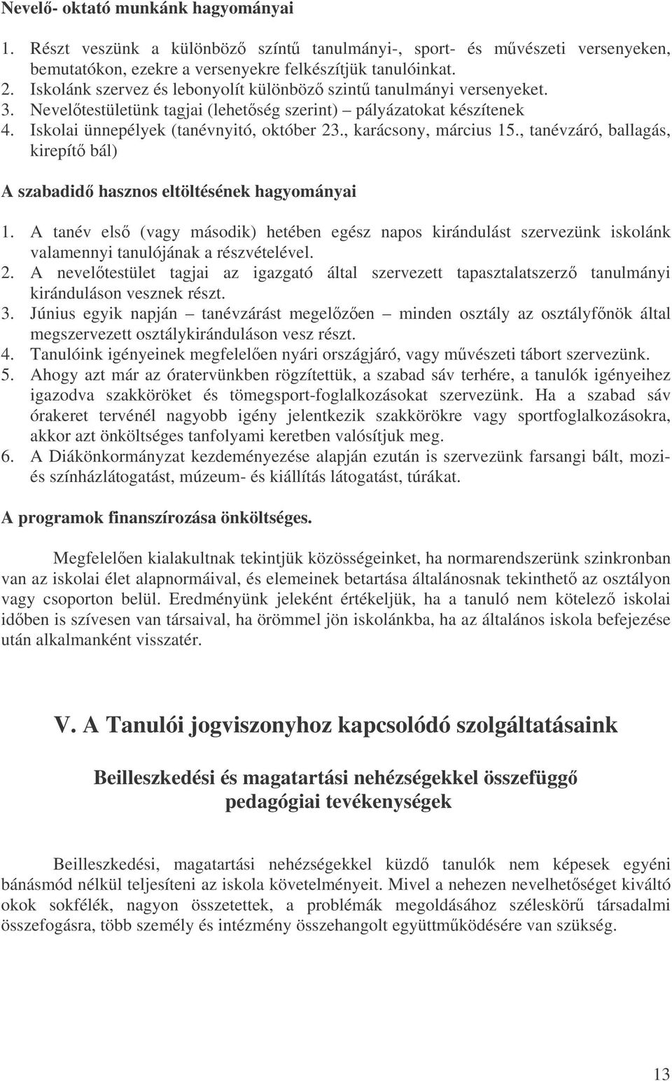 , karácsony, március 15., tanévzáró, ballagás, kirepít bál) A szabadid hasznos eltöltésének hagyományai 1.