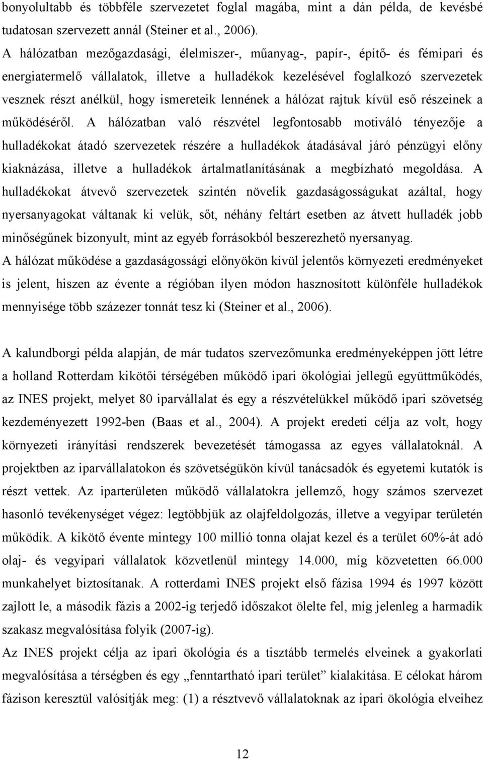 ismereteik lennének a hálózat rajtuk kívül eső részeinek a működéséről.