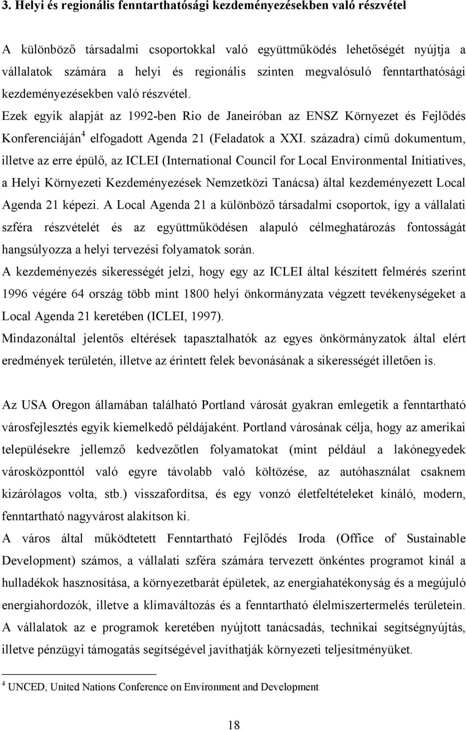 századra) című dokumentum, illetve az erre épülő, az ICLEI (International Council for Local Environmental Initiatives, a Helyi Környezeti Kezdeményezések Nemzetközi Tanácsa) által kezdeményezett