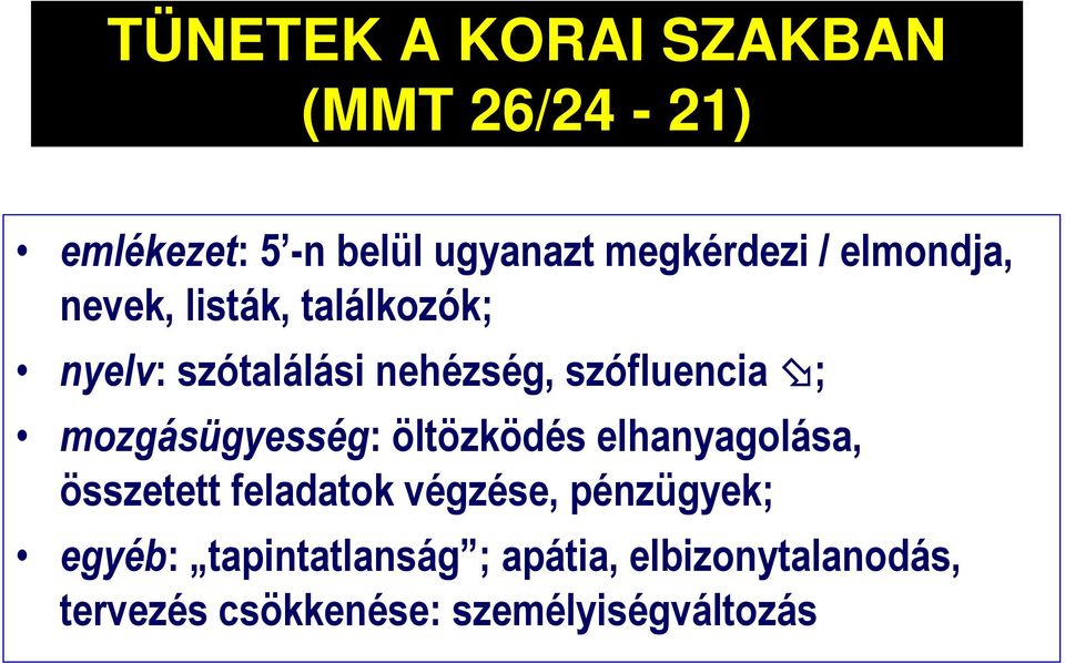 mozgásügyesség: öltözködés elhanyagolása, összetett feladatok végzése, pénzügyek;