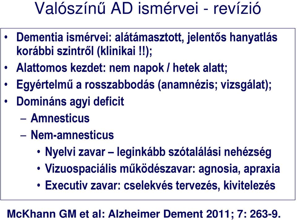 deficit Amnesticus Nem-amnesticus Nyelvi zavar leginkább szótalálási nehézség Vizuospaciális működészavar: