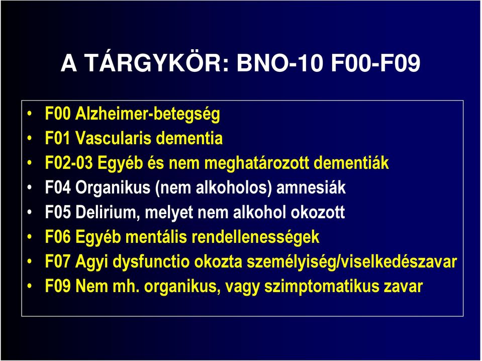 Delirium, melyet nem alkohol okozott F06 Egyéb mentális rendellenességek F07 Agyi