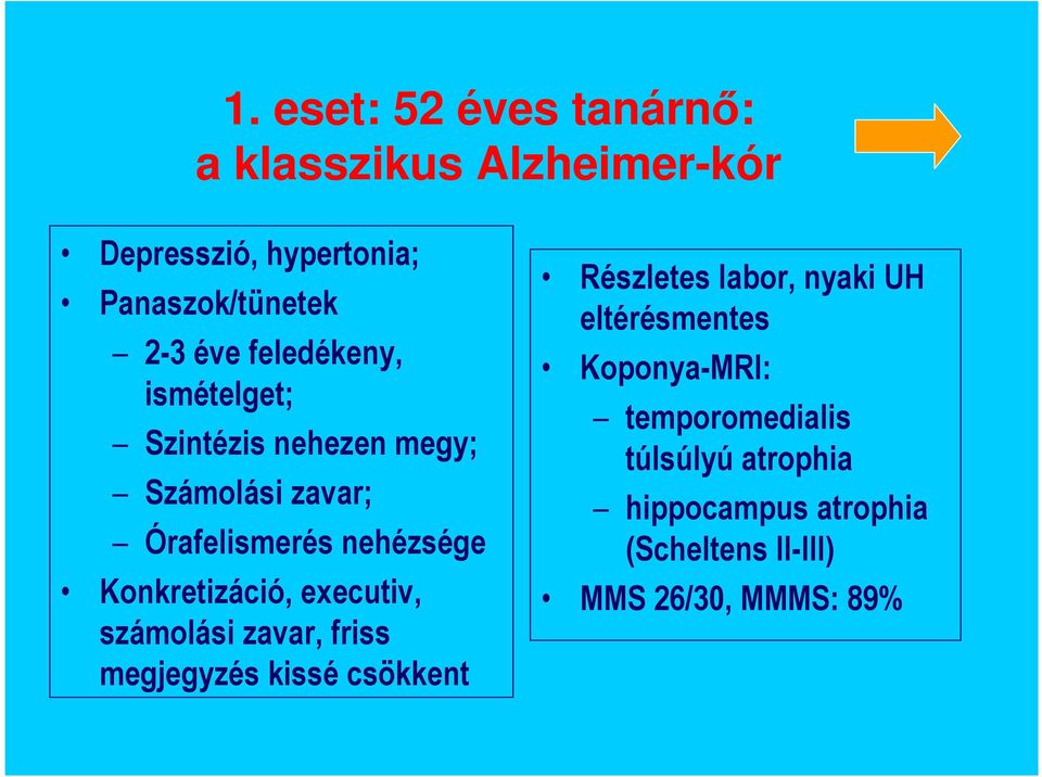 Konkretizáció, executiv, számolási zavar, friss megjegyzés kissé csökkent Részletes labor, nyaki UH