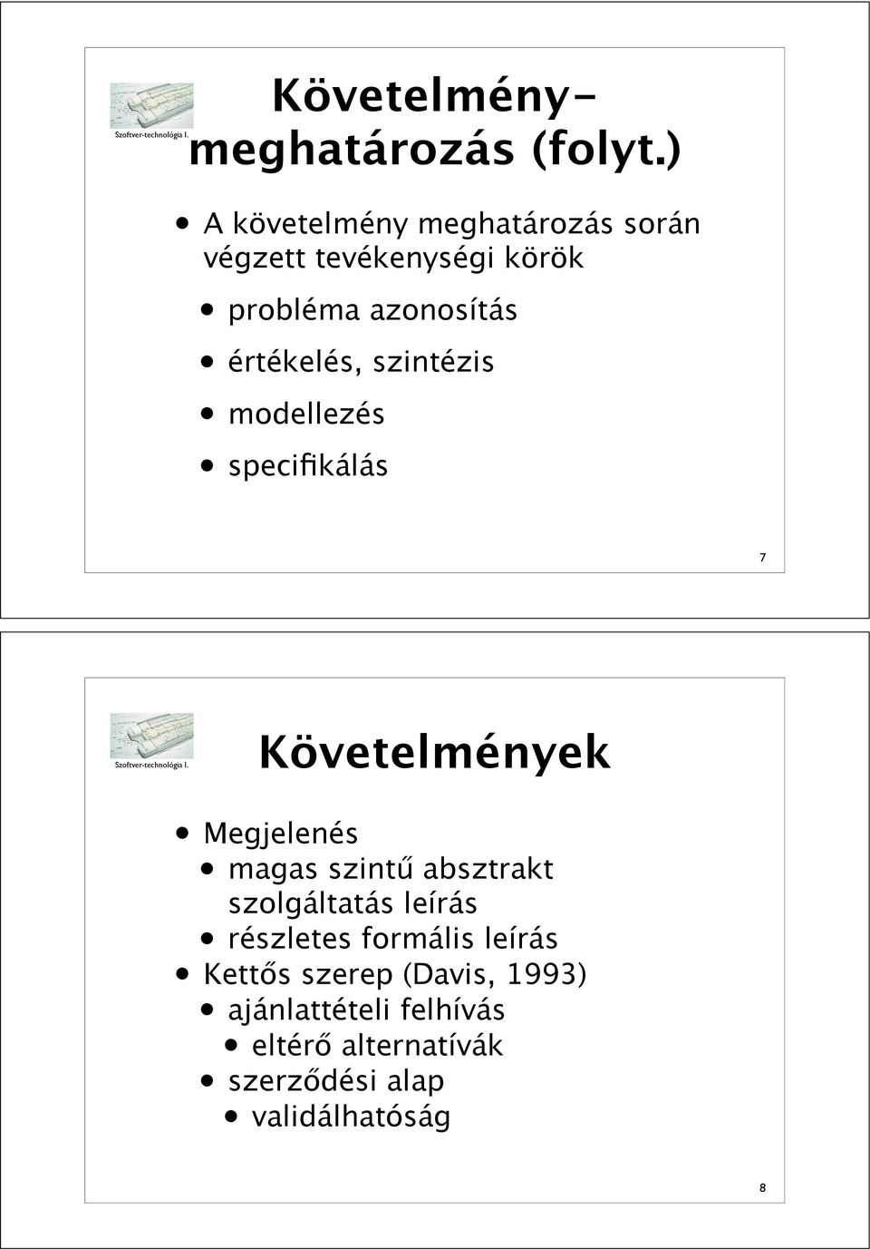 értékelés, szintézis modellezés specifikálás 7 Követelmények Megjelenés magas szint!