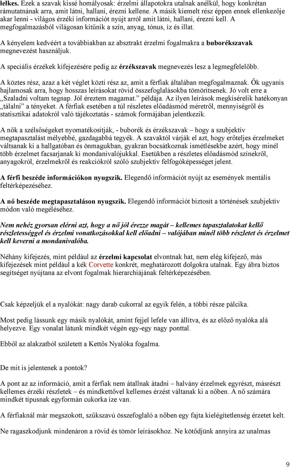 A megfogalmazásból világosan kitűnik a szín, anyag, tónus, íz és illat. A kényelem kedvéért a továbbiakban az absztrakt érzelmi fogalmakra a buborékszavak megnevezést használjuk.