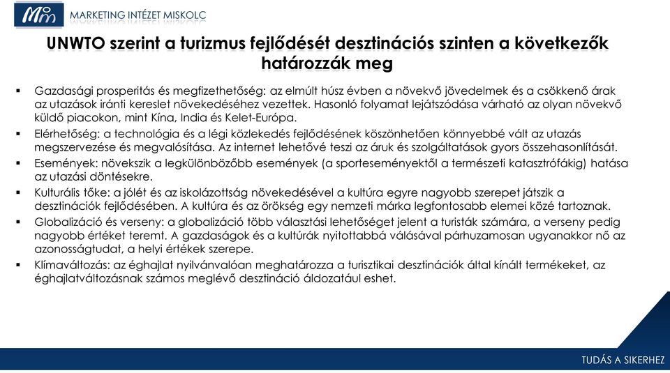 Elérhetőség: a technológia és a légi közlekedés fejlődésének köszönhetően könnyebbé vált az utazás megszervezése és megvalósítása.