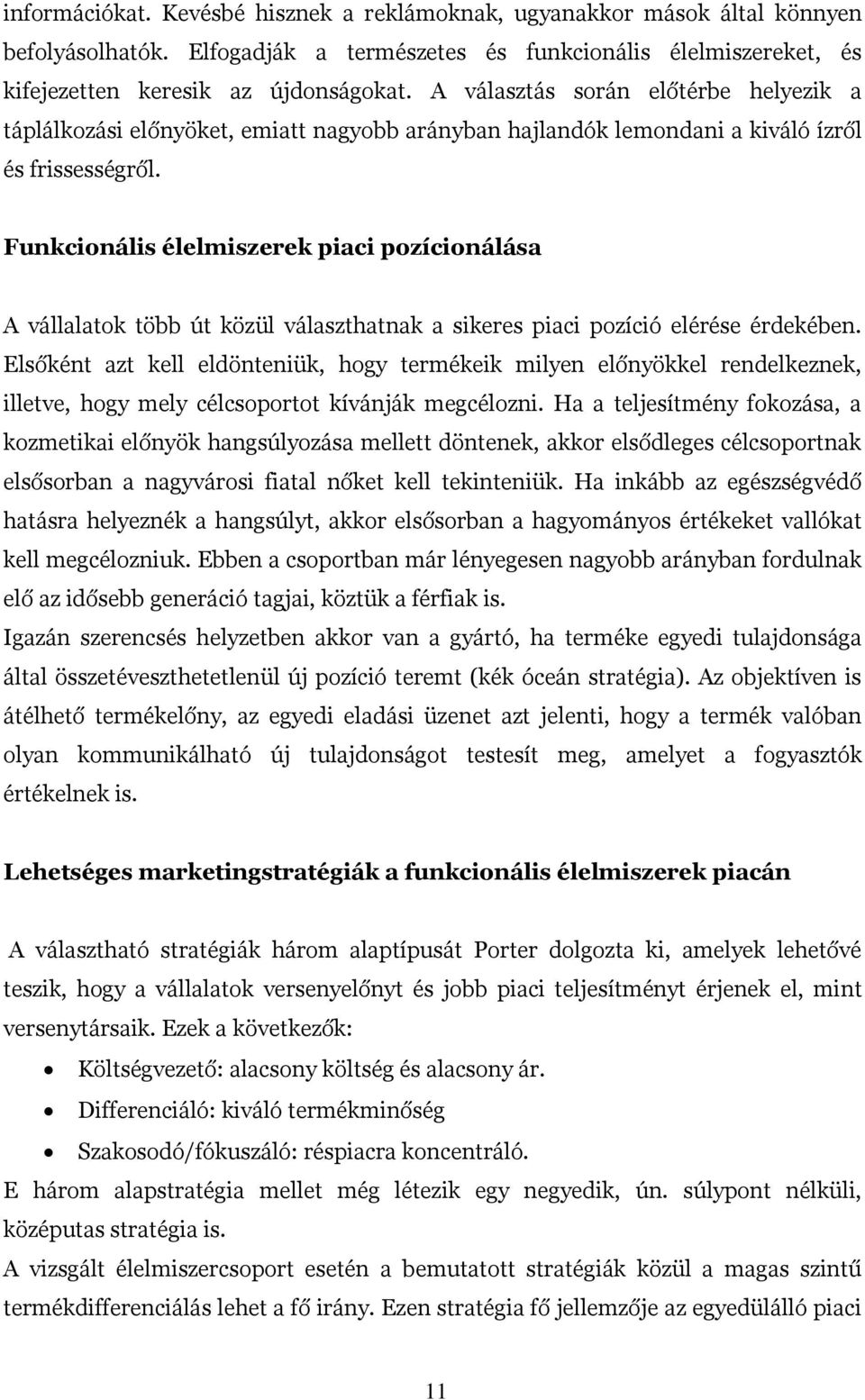 Funkcionális élelmiszerek piaci pozícionálása A vállalatok több út közül választhatnak a sikeres piaci pozíció elérése érdekében.