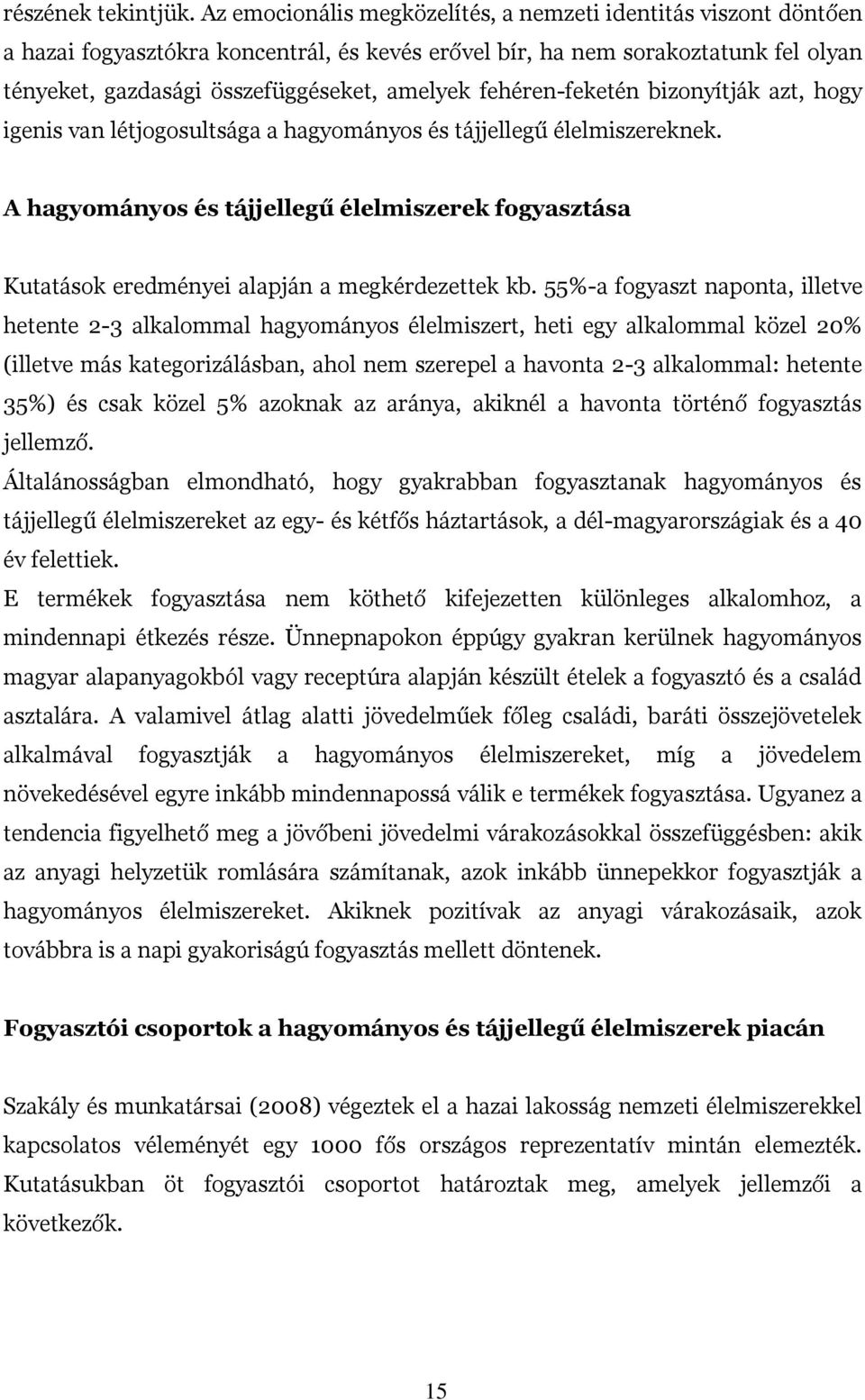 fehéren-feketén bizonyítják azt, hogy igenis van létjogosultsága a hagyományos és tájjellegű élelmiszereknek.