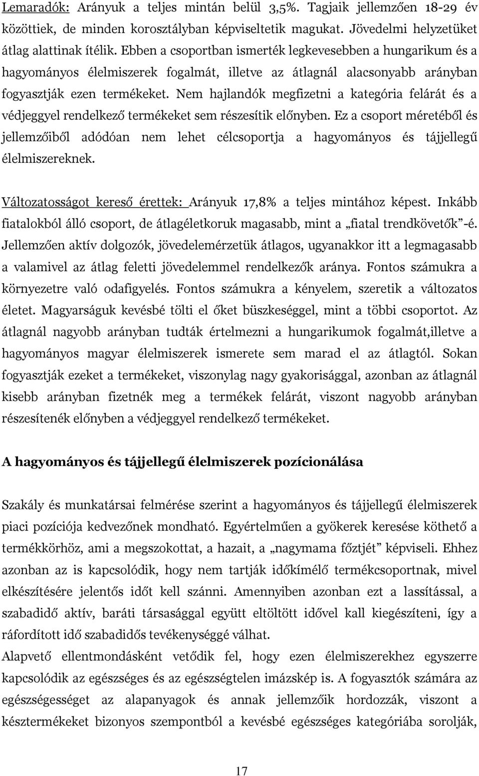 Nem hajlandók megfizetni a kategória felárát és a védjeggyel rendelkező termékeket sem részesítik előnyben.