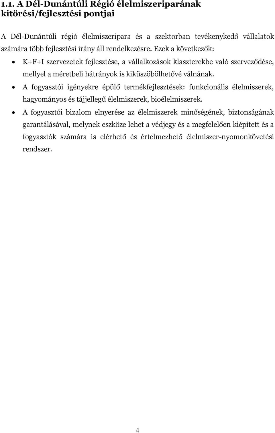 A fogyasztói igényekre épülő termékfejlesztések: funkcionális élelmiszerek, hagyományos és tájjellegű élelmiszerek, bioélelmiszerek.