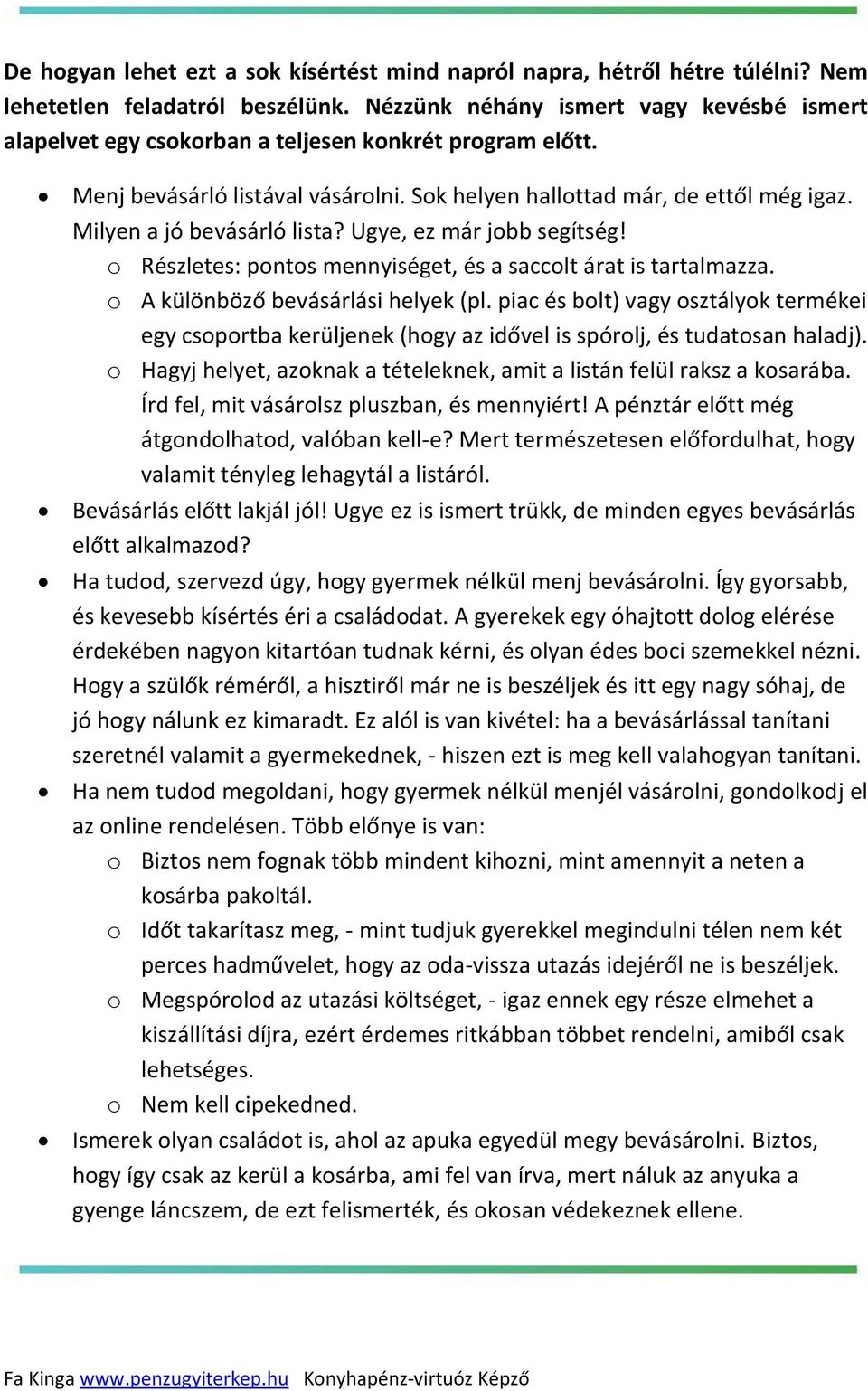 Milyen a jó bevásárló lista? Ugye, ez már jobb segítség! o Részletes: pontos mennyiséget, és a saccolt árat is tartalmazza. o A különböző bevásárlási helyek (pl.