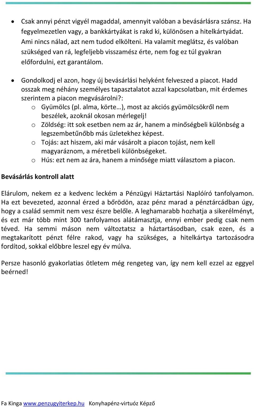 Hadd osszak meg néhány személyes tapasztalatot azzal kapcsolatban, mit érdemes szerintem a piacon megvásárolni?: o Gyümölcs (pl.