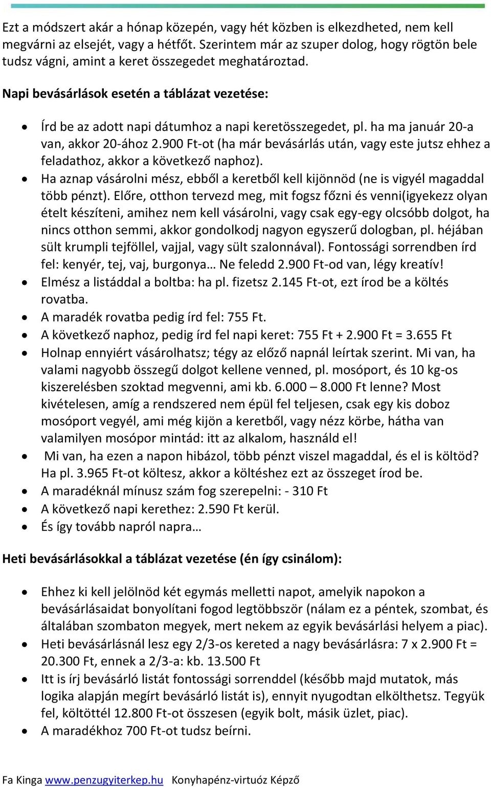 Napi bevásárlások esetén a táblázat vezetése: Írd be az adott napi dátumhoz a napi keretösszegedet, pl. ha ma január 20-a van, akkor 20-ához 2.