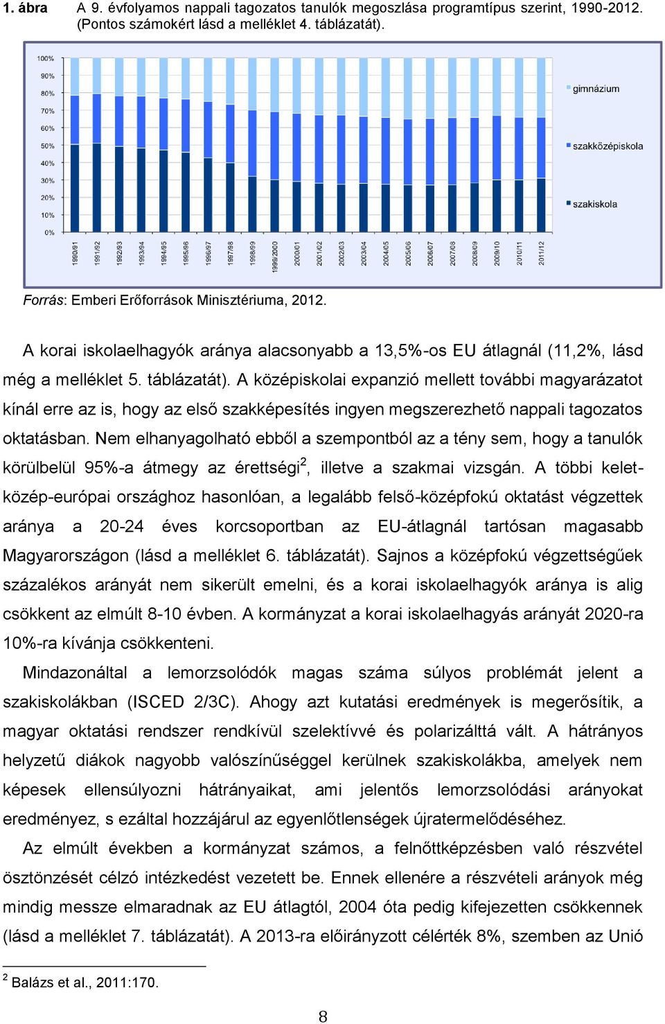 A középiskolai expanzió mellett további magyarázatot kínál erre az is, hogy az első szakképesítés ingyen megszerezhető nappali tagozatos oktatásban.