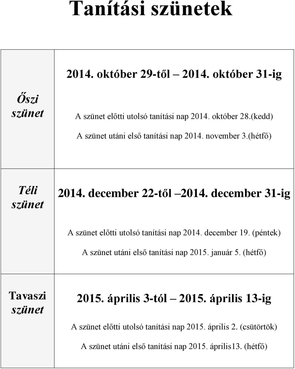 december 31-ig A szünet előtti utolsó tanítási nap 2014. december 19. (péntek) A szünet utáni első tanítási nap 2015. január 5.