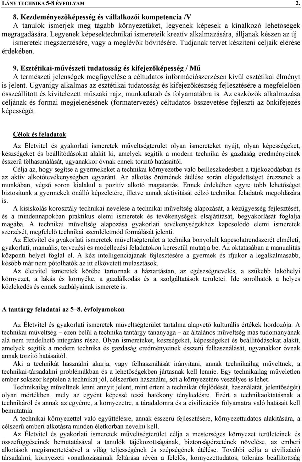 Esztétikai-művészeti tudatosság és kifejezőképesség / Mű A természeti jelenségek megfigyelése a céltudatos információszerzésen kívül esztétikai élményt is jelent.