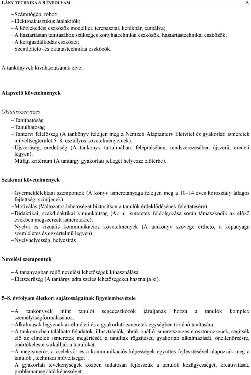 eszközök; A kertgazdálkodás eszközei; Szemléltető- és oktatástechnikai eszközök.