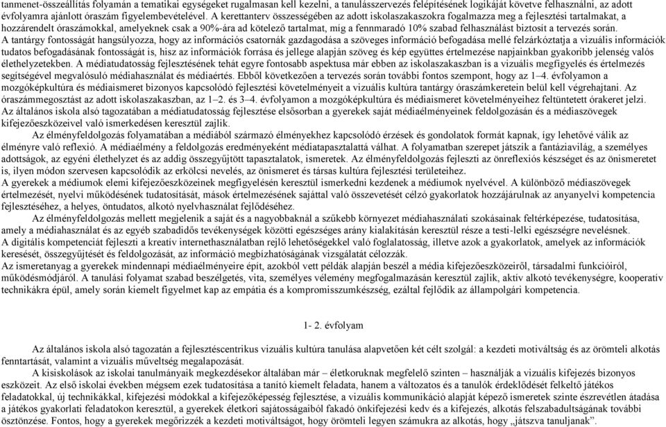 A kerettanterv összességében az adott iskolaszakaszokra fogalmazza meg a fejlesztési tartalmakat, a hozzárendelt óraszámokkal, amelyeknek csak a 90%-ára ad kötelező tartalmat, míg a fennmaradó 10%