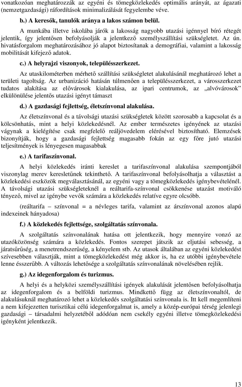 hivatásforgalom meghatározásához jó alapot biztosítanak a demográfiai, valamint a lakosság mobilitását kifejező adatok. c.) A helyrajzi viszonyok, településszerkezet.