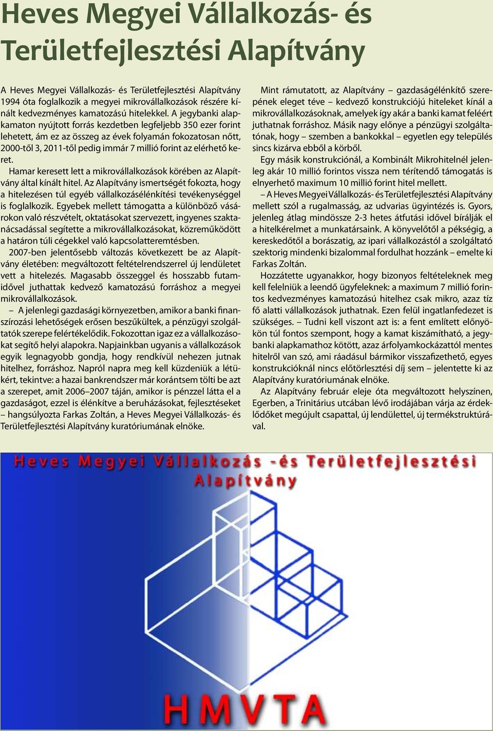 A jegybanki alapkamaton nyújtott forrás kezdetben legfeljebb 350 ezer forint lehetett, ám ez az összeg az évek folyamán fokozatosan nőtt, 2000-től 3, 2011-től pedig immár 7 millió forint az elérhető