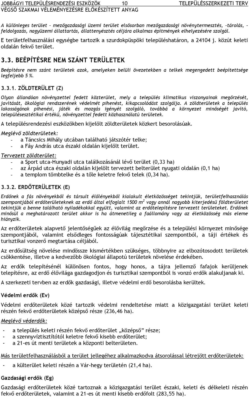 E területfelhasználási egységbe tartozik a szurdokpüspöki településhatáron, a 24104 j. közút keleti oldalán fekvő terület. 3.