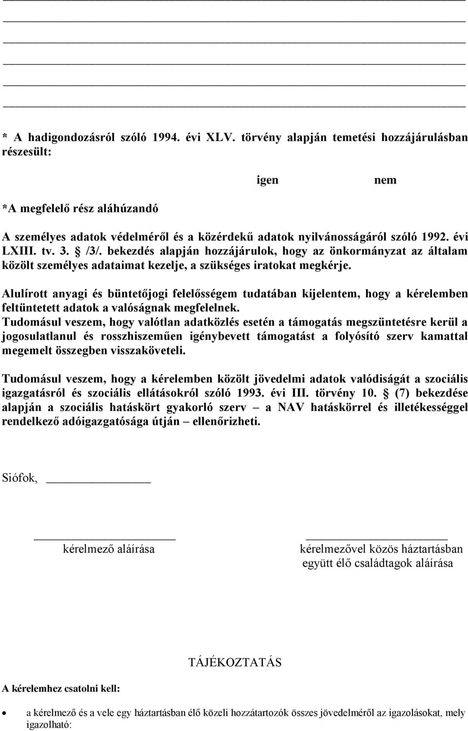 bekezdés alapján hozzájárulok, hogy az önkormányzat az általam közölt személyes adataimat kezelje, a szükséges iratokat megkérje.