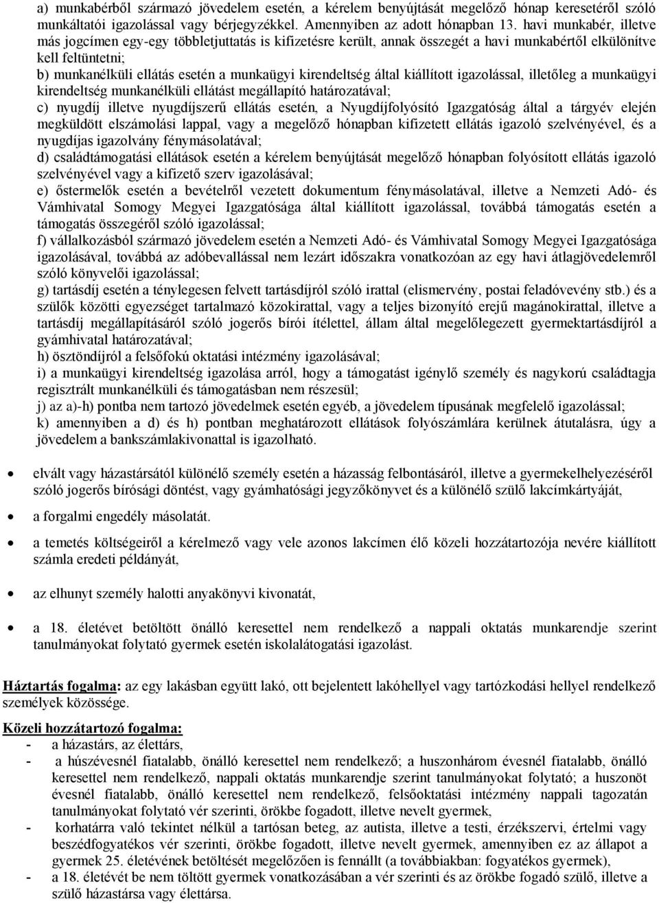 kirendeltség által kiállított igazolással, illetőleg a munkaügyi kirendeltség munkanélküli ellátást megállapító határozatával; c) nyugdíj illetve nyugdíjszerű ellátás esetén, a Nyugdíjfolyósító