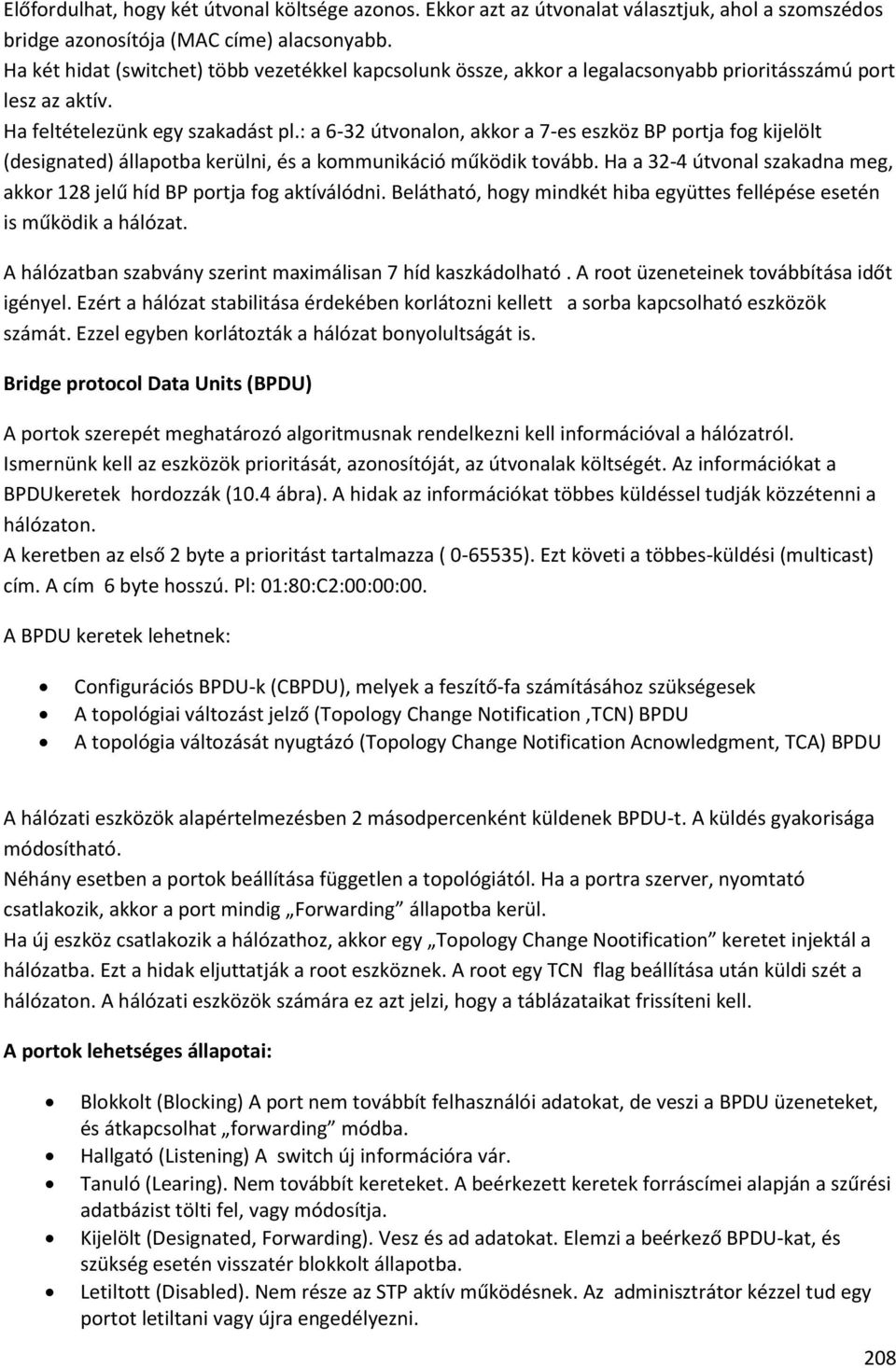 : a 6-32 útvonalon, akkor a 7-es eszköz BP portja fog kijelölt (designated) állapotba kerülni, és a kommunikáció működik tovább.