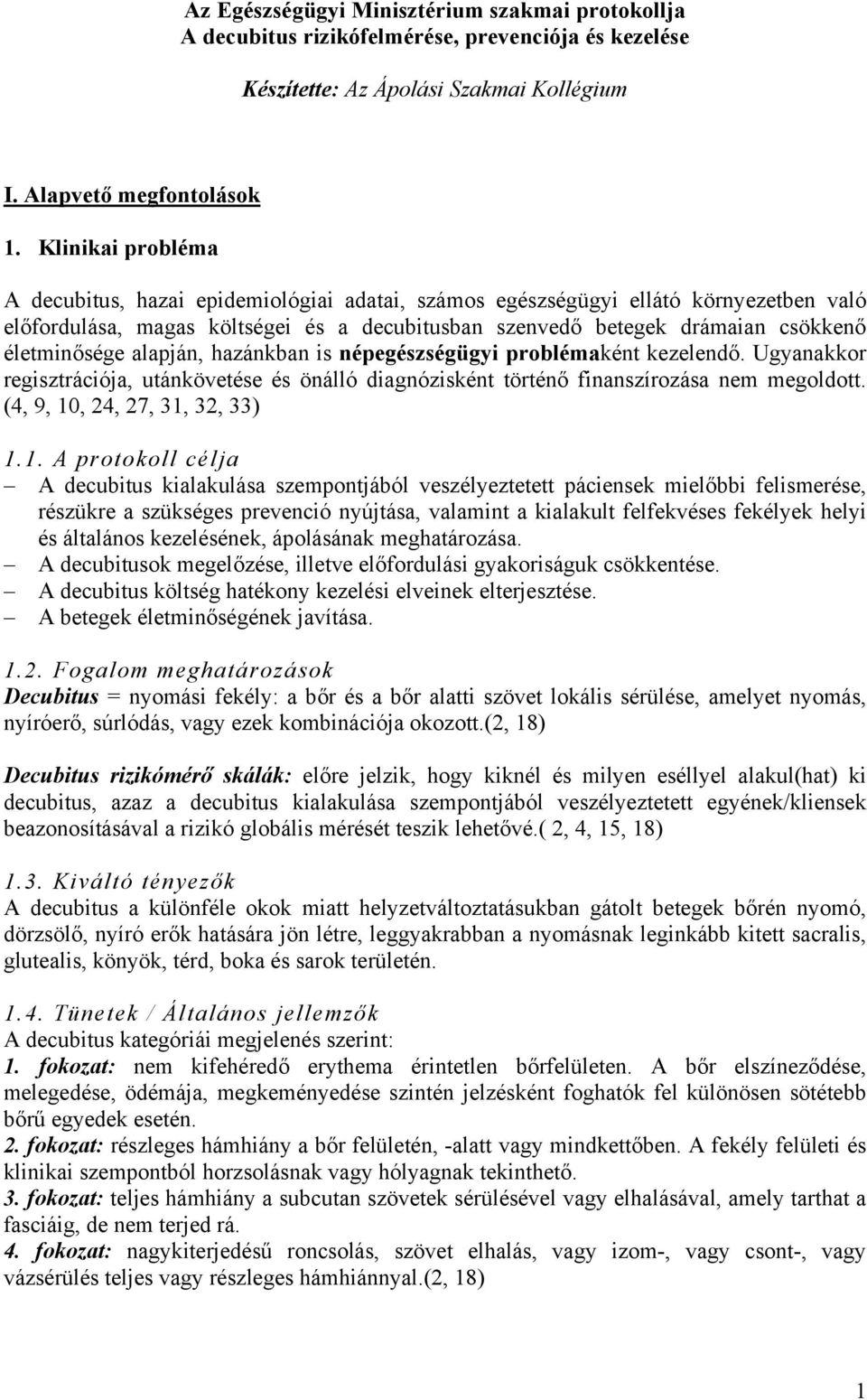 életminősége alapján, hazánkban is népegészségügyi problémaként kezelendő. Ugyanakkor regisztrációja, utánkövetése és önálló diagnózisként történő finanszírozása nem megoldott.