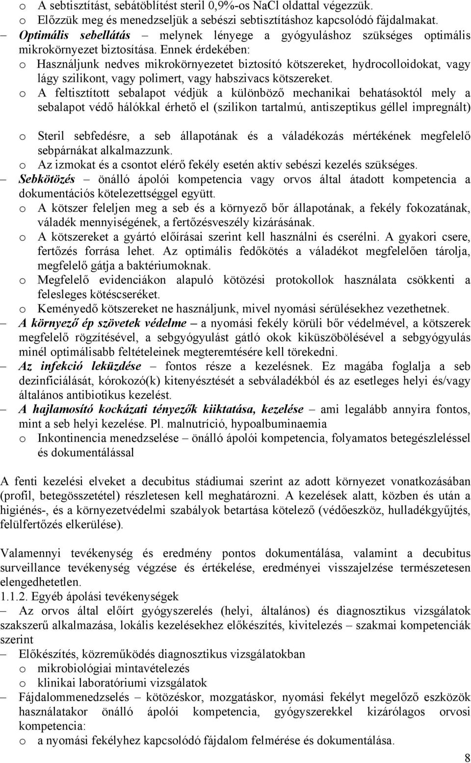 Ennek érdekében: o Használjunk nedves mikrokörnyezetet biztosító kötszereket, hydrocolloidokat, vagy lágy szilikont, vagy polimert, vagy habszivacs kötszereket.