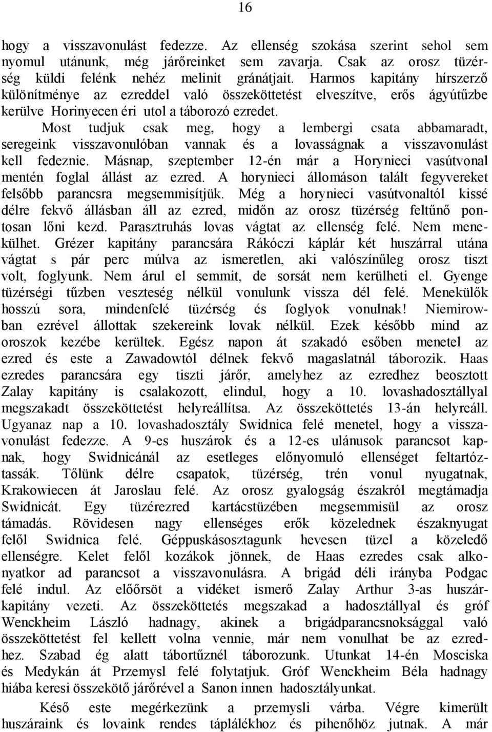 Most tudjuk csak meg, hogy a lembergi csata abbamaradt, seregeink visszavonulóban vannak és a lovasságnak a visszavonulást kell fedeznie.