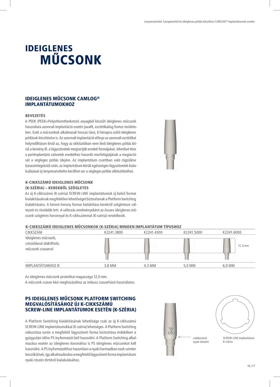 Az azonnali implantáció előnye az azonnali esztétikai helyreállításon kívül az, hogy az okklúzióban nem lévő ideiglenes pótlás körül a kemény ill.