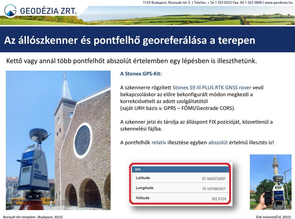 korrekcióvételt az adott szolgáltatótól (saját URH bázis v. GPRS FÖMI/Geotrade CORS).