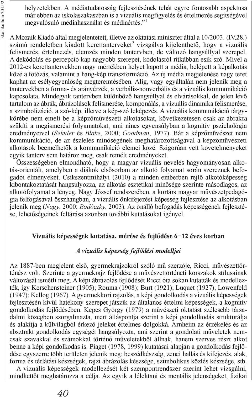 1 A Mozaik Kiadó által megjelentetett, illetve az oktatási miniszter által a 10/2003. (IV.28.