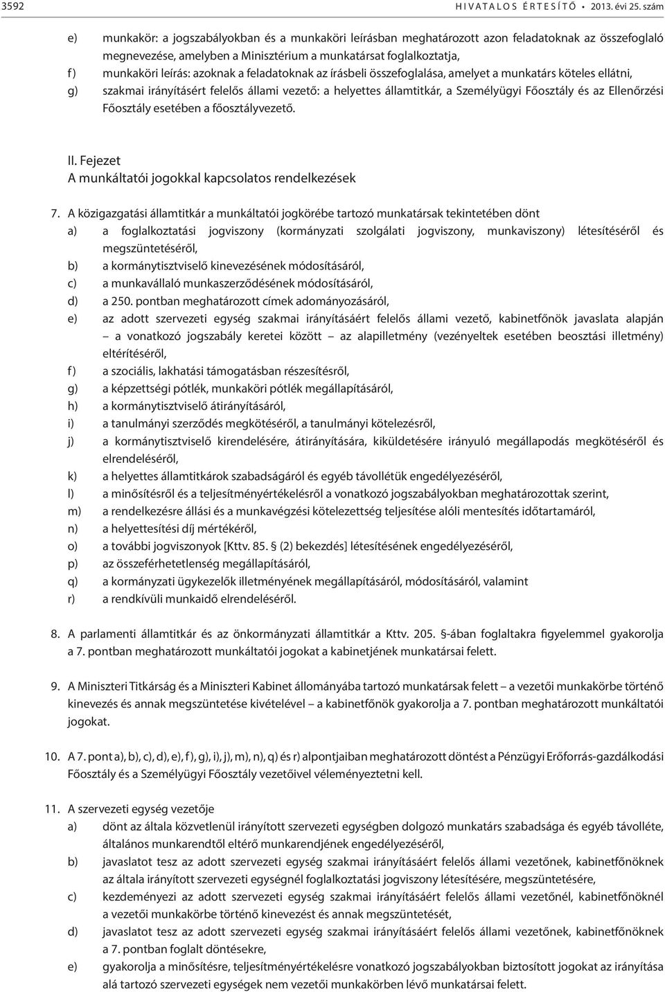 azoknak a feladatoknak az írásbeli összefoglalása, amelyet a munkatárs köteles ellátni, g) szakmai irányításért felelős állami vezető: a helyettes államtitkár, a Személyügyi Főosztály és az