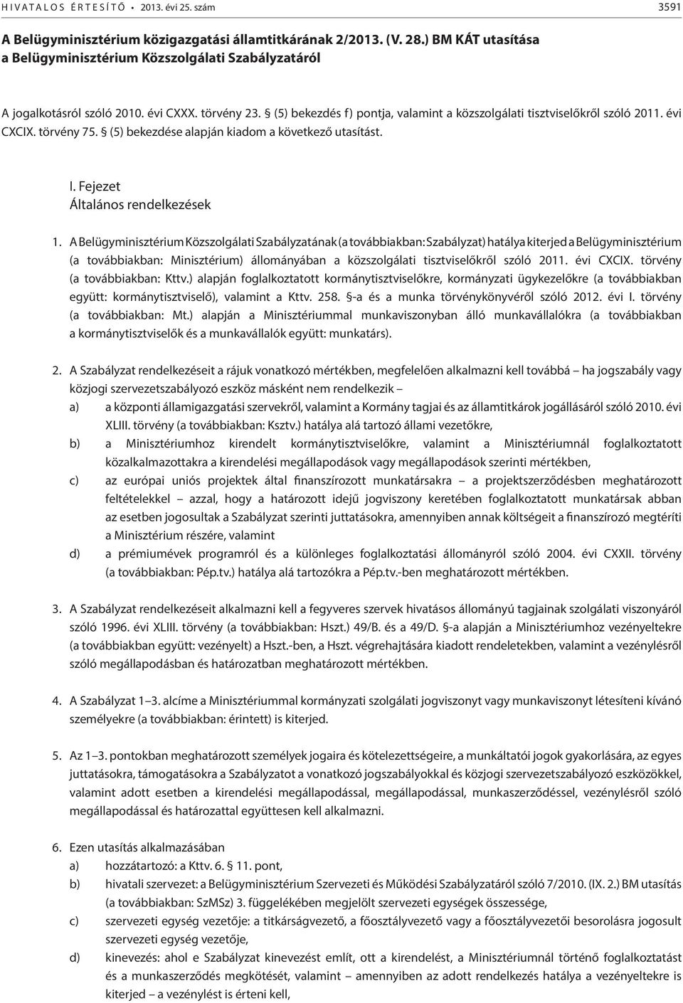 évi CXCIX. törvény 75. (5) bekezdése alapján kiadom a következő utasítást. I. Fejezet Általános rendelkezések 1.