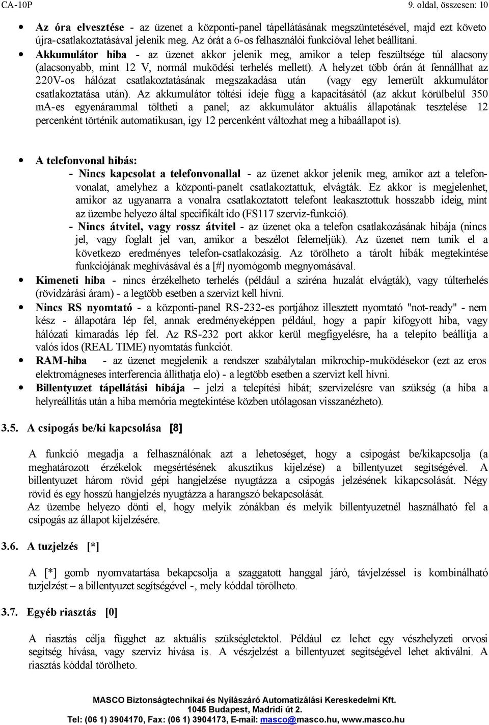 Akkumulátor hiba - az üzenet akkor jelenik meg, amikor a telep feszültsége túl alacsony (alacsonyabb, mint 12 V, normál muködési terhelés mellett).