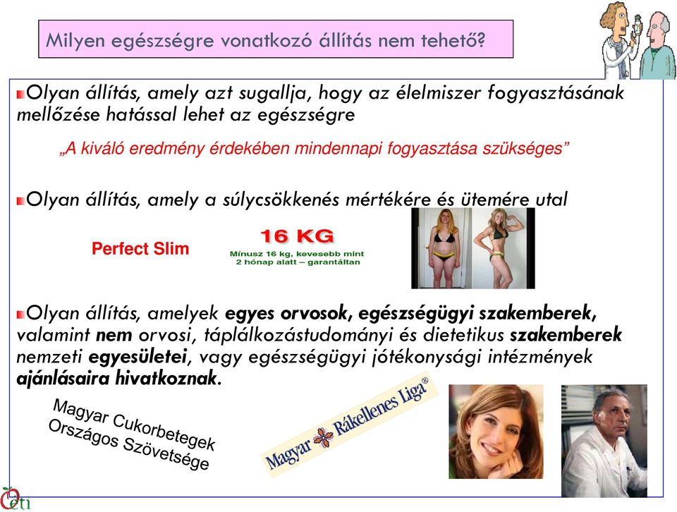 érdekében mindennapi fogyasztása szükséges Olyan állítás, amely a súlycsökkenés mértékére és ütemére utal Perfect Slim Olyan