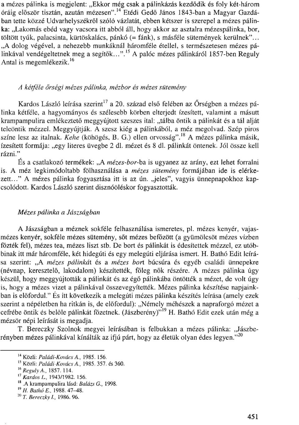 mézespálinka, bor, töltött tyúk, palacsinta, kürtöskalács, pánkó (= fánk), s másféle sütemények kerülnek".