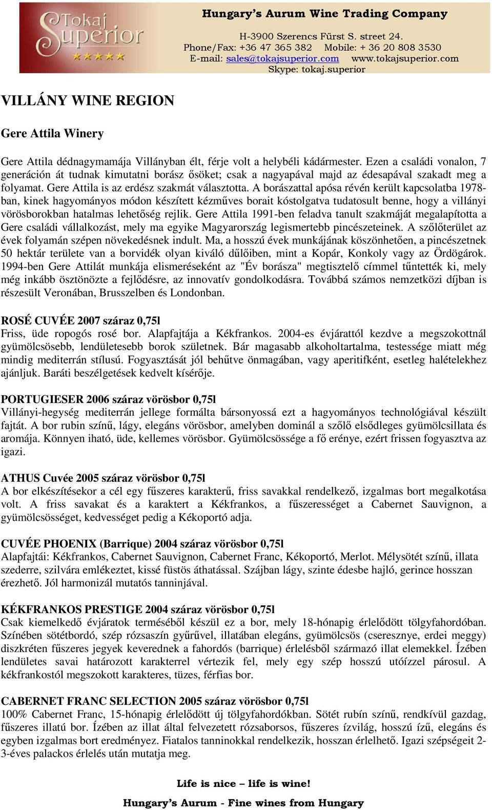 A borászattal apósa révén került kapcsolatba 1978- ban, kinek hagyományos módon készített kézműves borait kóstolgatva tudatosult benne, hogy a villányi vörösborokban hatalmas lehetőség rejlik.