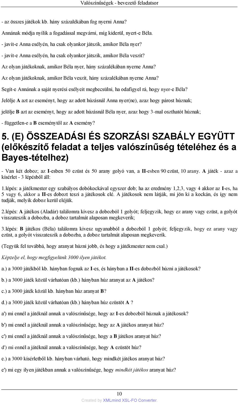 Az olyan játékoknak, amikor Béla nyer, hány százalékában nyerne Anna? Az olyan játékoknak, amikor Béla veszít, hány százalékában nyerne Anna?