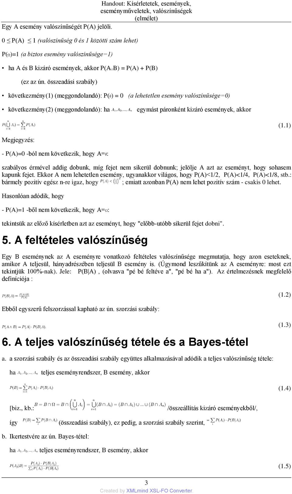 összeadási szabály) következmény(1) (meggondolandó): P( ) = 0 (a lehetetlen esemény valószínűsége=0) következmény(2) (meggondolandó): ha egymást páronként kizáró események, akkor (1.