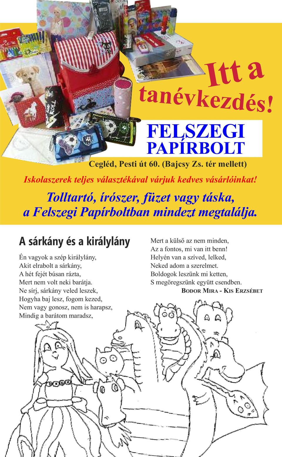 A sárkány és a királylány Én vagyok a szép királylány, Akit elrabolt a sárkány, A hét fejét búsan rázta, Mert nem volt neki barátja.