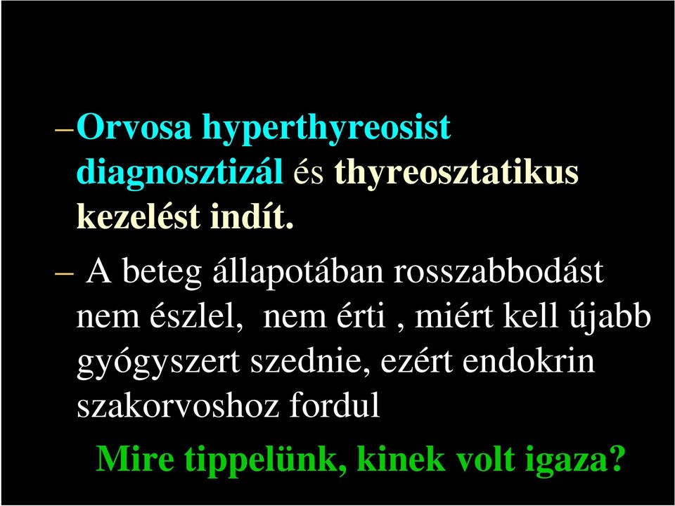 A beteg állapotában rosszabbodást nem észlel, nem érti,