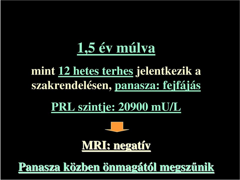 fejfájás PRL szintje: 20900 mu/l MRI: